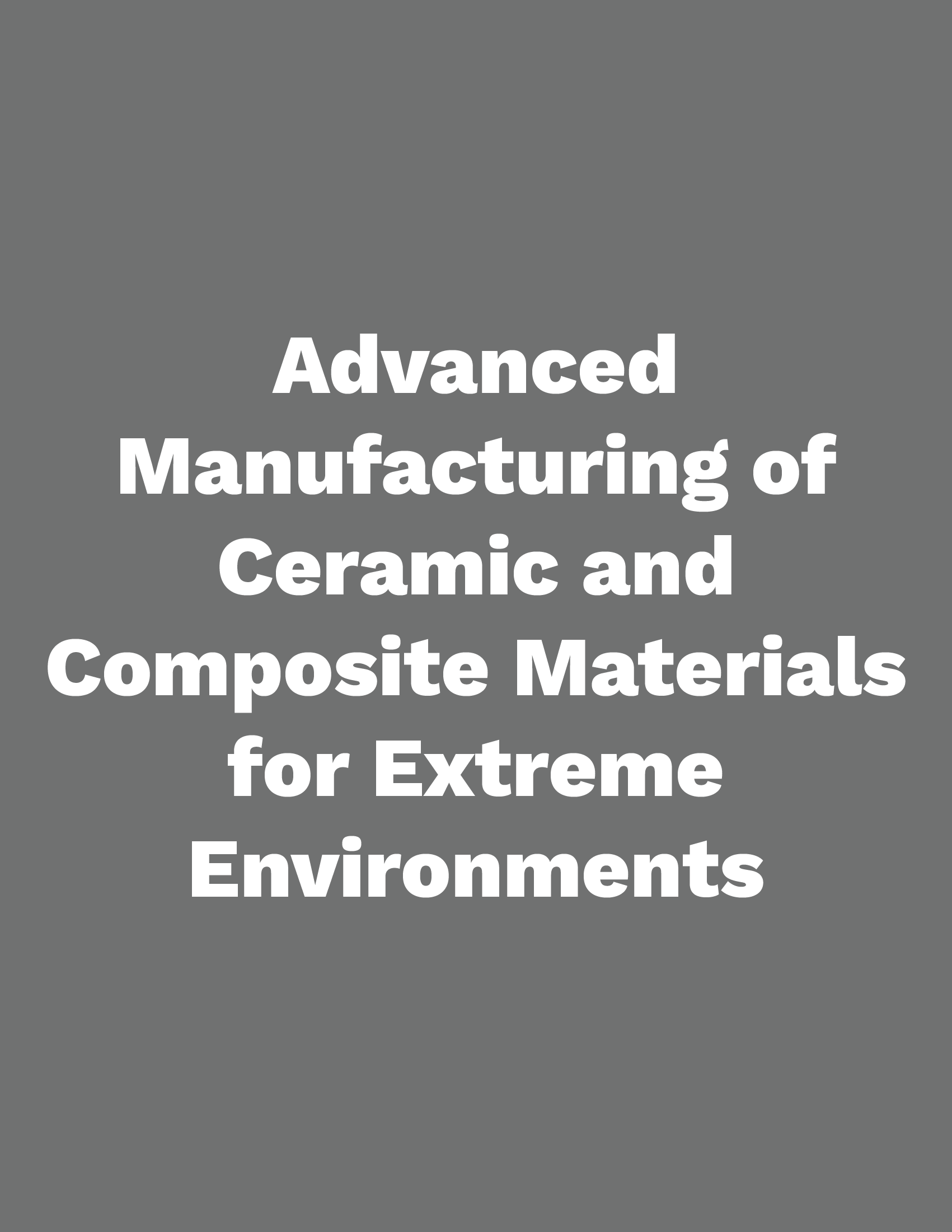 Advanced Manufacturing of Ceramic and Composite Materials for Extreme Environments